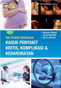 Seri Praktik Kebidanan Kasus Penyakit Kritis, Komplikasi & Kedaruratan Jilid 1