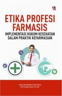 ETIKA PROFESI FARMASI ; IMPLEMENTASI HUKUM KESEHATAN DALAM PRAKTIK KEFARMASIAN