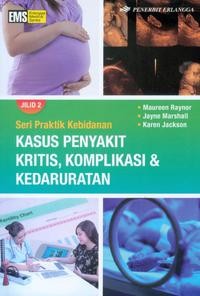 Seri Praktik Kebidanan Kasus Penyakit Kritis, Komplikasi & Kedaruratan Jilid 2