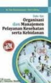 Buku ajar organisasi dan manajemen pelayanan kesehatan serta kebidanan