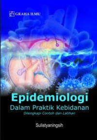 Epidemiologi dalam praktik kebidanan :dilengkapi contoh dan latihan