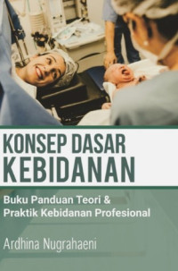 Konsep Dasar Kebidanan Buku Panduan Teori & Praktik Kebidanan Profesional