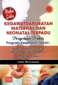 Kedaruratan maternal dan neonatal terpadu pengenalan praktis program kesehatan terkini :program penyelamatan ibu dan bayi di Indonesia (program emas)