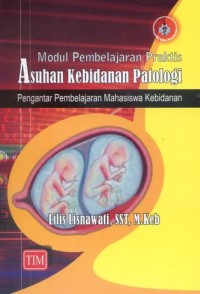 Modul pembelajaran praktis asuhan kebidanan patologi:pengantar pembelajar mahasiswa kebidanan
