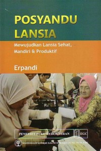 Posyandu Lansia Mewujudkan Lansia Sehat, Mandiri & Produktif