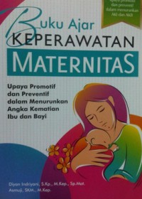 Buku ajar keperawatan maternitas :upaya promotif dan preventif dalam meurunkan angka kematian ibu dan bayi