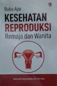 KESEHATAN REPRODUKSI ; Remaja dan Wanita