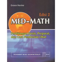 Med-Math Edisi 2 :Perhitungan dosis, Pereparat, dan Cara Pemberian Obat