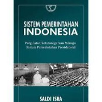 Sistem Pemerintahan Indonesia : Pergaulatan Ketatanegaraan Menuju Sistem Pemerintahan Presidensial