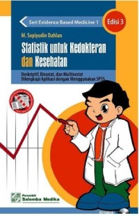 Statistik untuk kedokteran dan kesehatan:deskriptif, bivariat, dan multivariat dilengkapi aplikasi dengan menggunakan SPSS Edisi 3