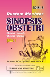 Rustam Mochtar SINOPSIS OBSTETRI: Obstetri Fisiologi Obstetri Patologi Edisi 3 Jilid 1