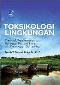 Toksikologi Lingkungan :Dampak pencemaran dari berbagai bahan kimia dalam kehidupan sehari - sehari